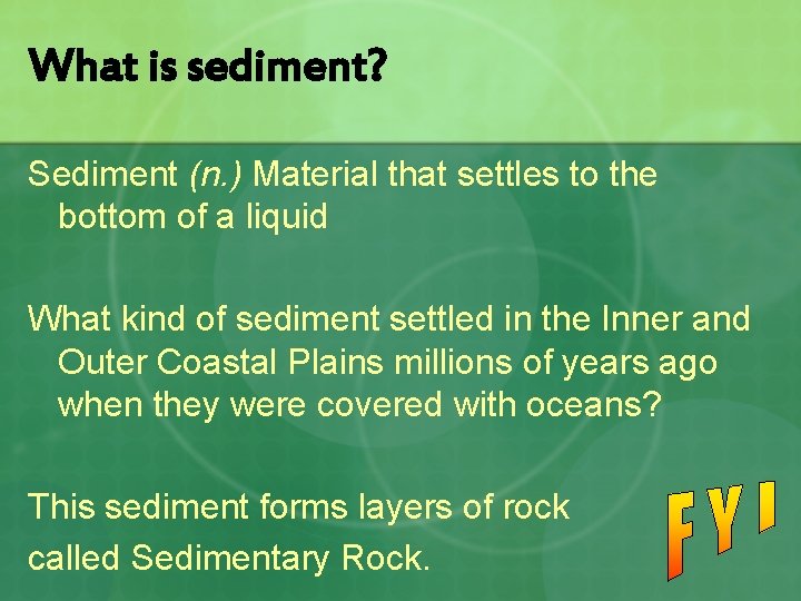 What is sediment? Sediment (n. ) Material that settles to the bottom of a