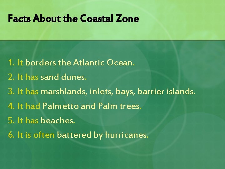Facts About the Coastal Zone 1. It borders the Atlantic Ocean. 2. It has