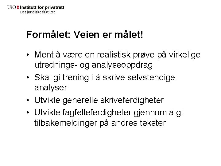 Formålet: Veien er målet! • Ment å være en realistisk prøve på virkelige utrednings-