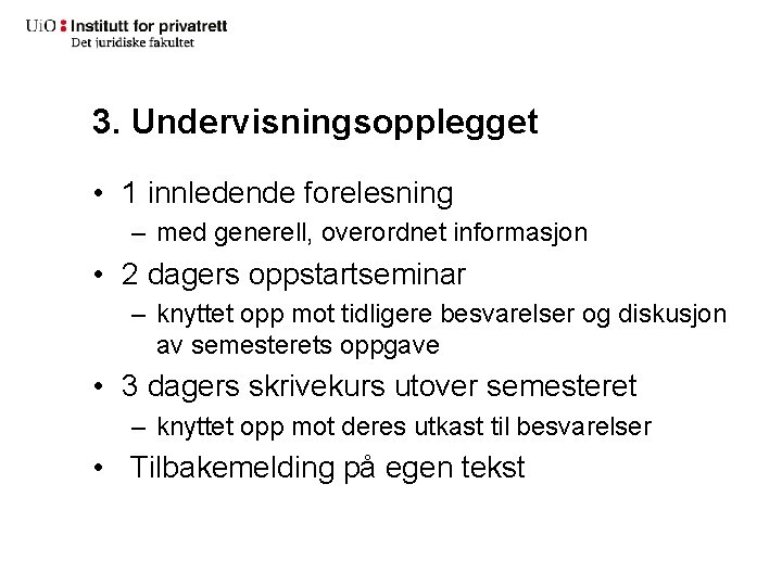 3. Undervisningsopplegget • 1 innledende forelesning – med generell, overordnet informasjon • 2 dagers