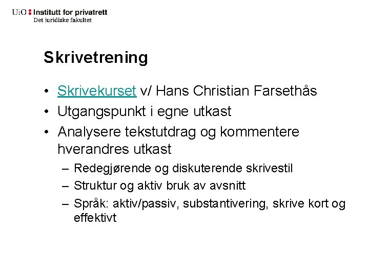 Skrivetrening • Skrivekurset v/ Hans Christian Farsethås • Utgangspunkt i egne utkast • Analysere