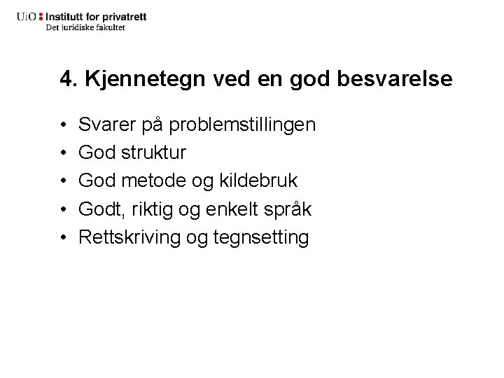 4. Kjennetegn ved en god besvarelse • • • Svarer på problemstillingen God struktur