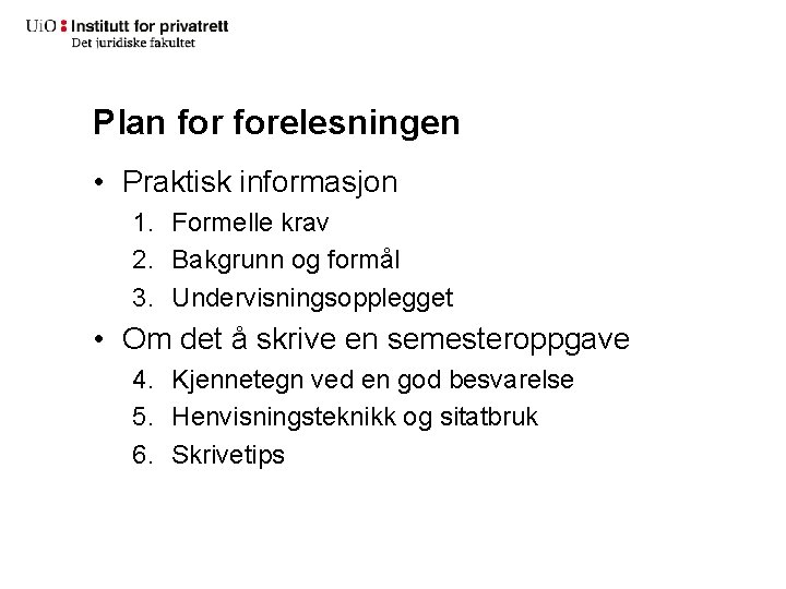 Plan forelesningen • Praktisk informasjon 1. Formelle krav 2. Bakgrunn og formål 3. Undervisningsopplegget