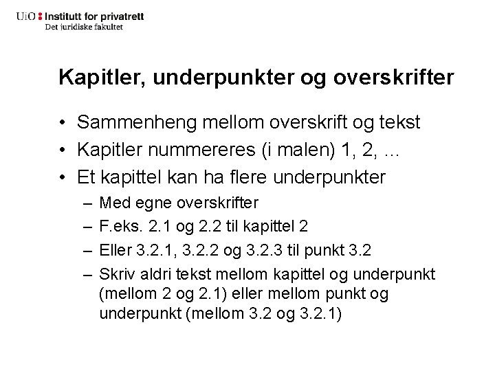 Kapitler, underpunkter og overskrifter • Sammenheng mellom overskrift og tekst • Kapitler nummereres (i