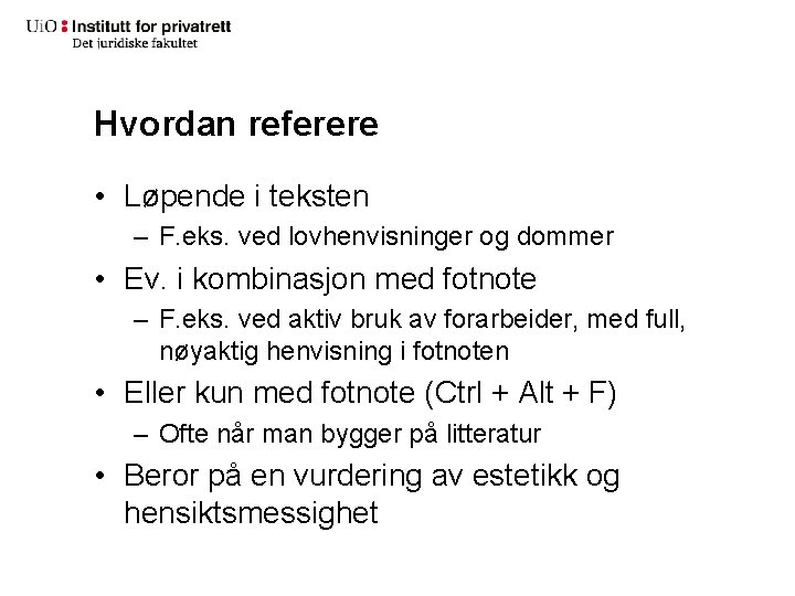 Hvordan referere • Løpende i teksten – F. eks. ved lovhenvisninger og dommer •