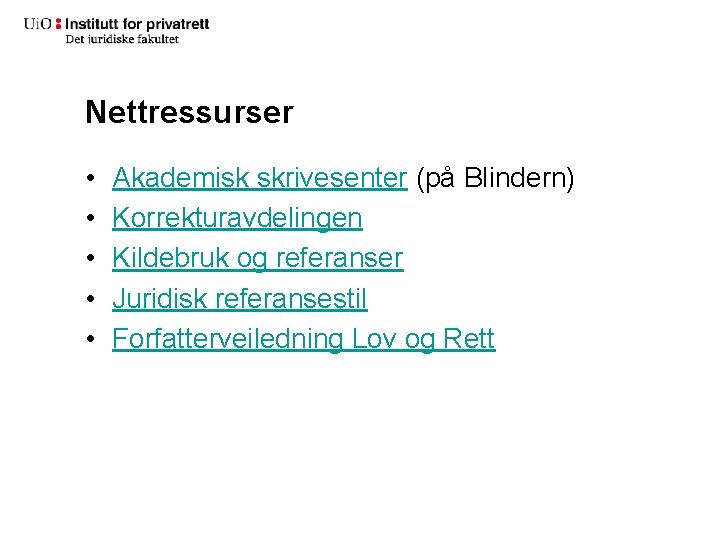 Nettressurser • • • Akademisk skrivesenter (på Blindern) Korrekturavdelingen Kildebruk og referanser Juridisk referansestil