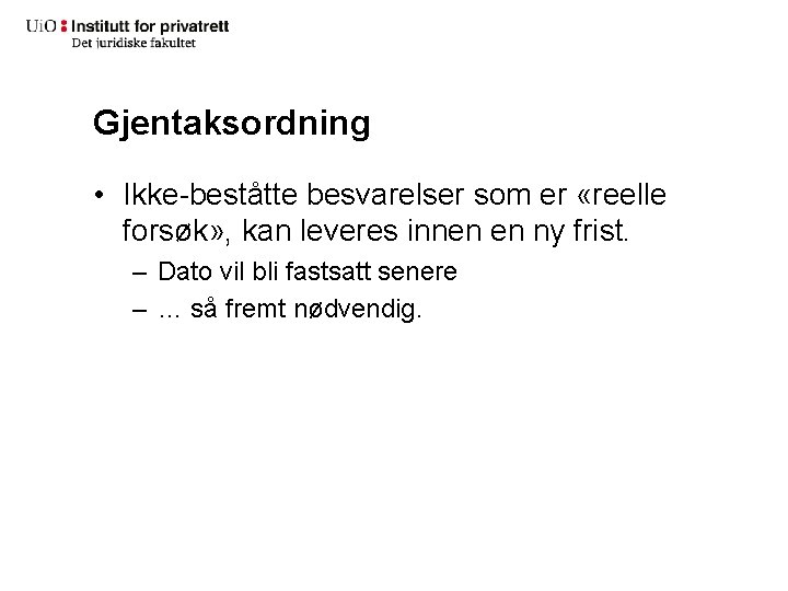 Gjentaksordning • Ikke-beståtte besvarelser som er «reelle forsøk» , kan leveres innen en ny