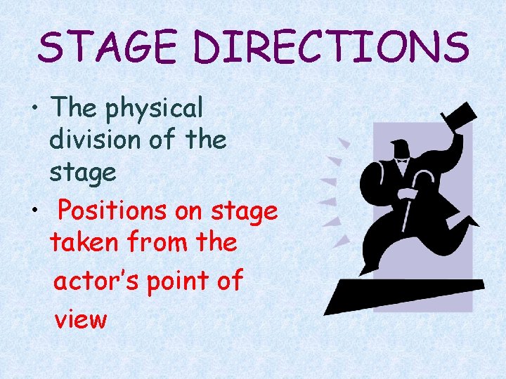 STAGE DIRECTIONS • The physical division of the stage • Positions on stage taken