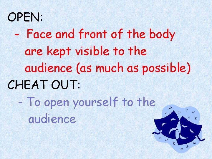 OPEN: - Face and front of the body are kept visible to the audience