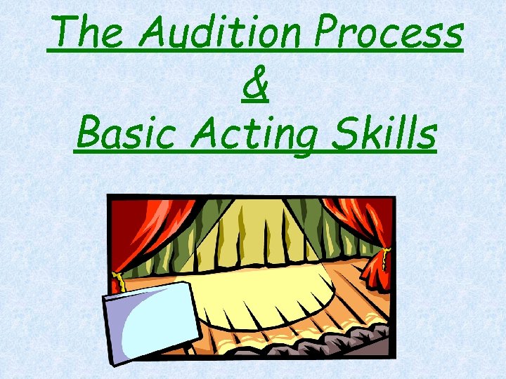 The Audition Process & Basic Acting Skills 
