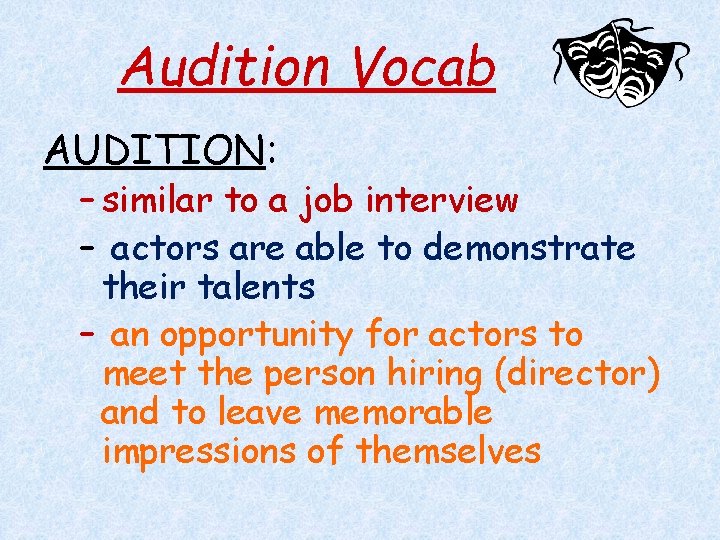 Audition Vocab AUDITION: – similar to a job interview – actors are able to