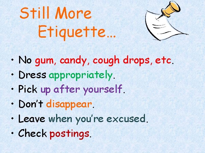 Still More Etiquette… • • • No gum, candy, cough drops, etc. Dress appropriately.