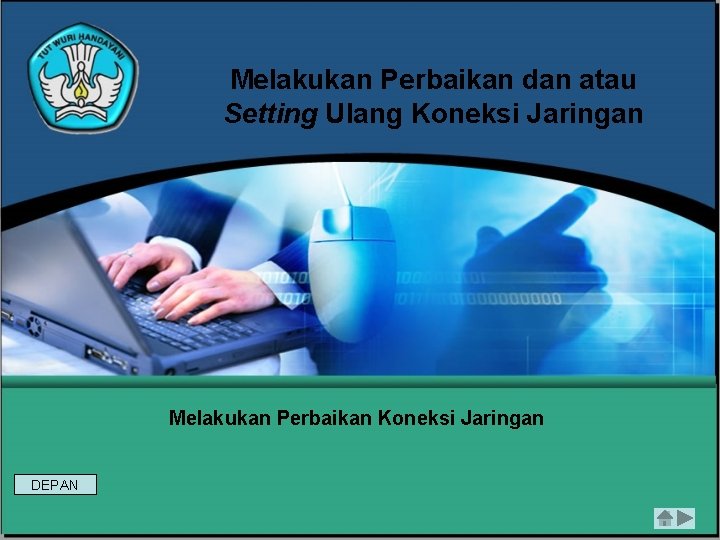 Melakukan Perbaikan dan atau Setting Ulang Koneksi Jaringan Melakukan Perbaikan Koneksi Jaringan DEPAN 