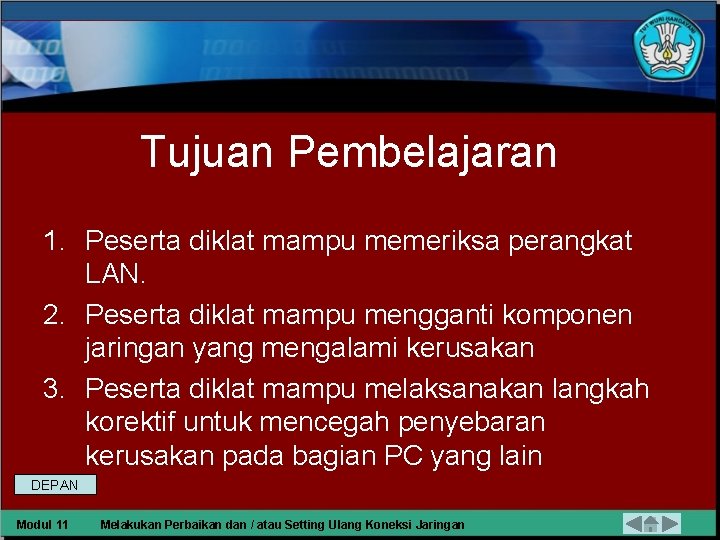 Tujuan Pembelajaran 1. Peserta diklat mampu memeriksa perangkat LAN. 2. Peserta diklat mampu mengganti