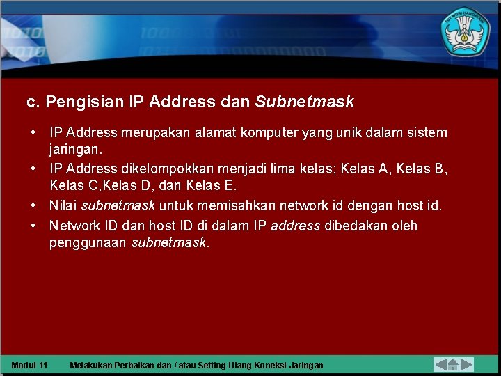 c. Pengisian IP Address dan Subnetmask • IP Address merupakan alamat komputer yang unik