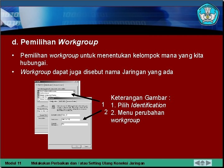 d. Pemilihan Workgroup • Pemilihan workgroup untuk menentukan kelompok mana yang kita hubungai. •