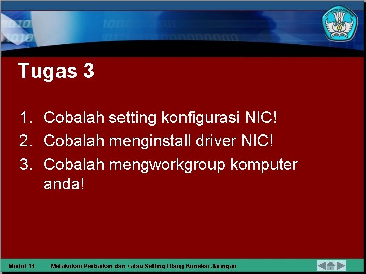 Tugas 3 1. Cobalah setting konfigurasi NIC! 2. Cobalah menginstall driver NIC! 3. Cobalah