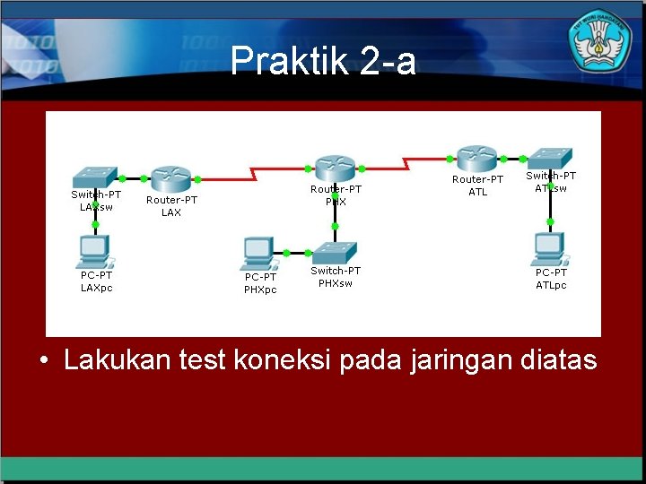 Praktik 2 -a • Lakukan test koneksi pada jaringan diatas 