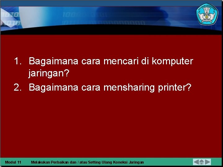 1. Bagaimana cara mencari di komputer jaringan? 2. Bagaimana cara mensharing printer? Modul 11
