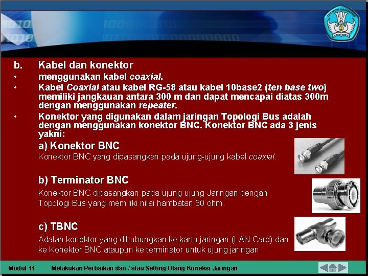 b. Kabel dan konektor • • menggunakan kabel coaxial. Kabel Coaxial atau kabel RG-58