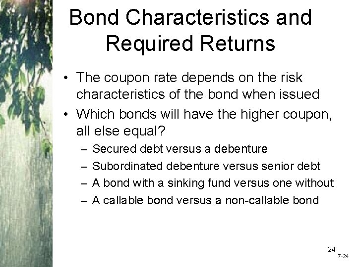 Bond Characteristics and Required Returns • The coupon rate depends on the risk characteristics