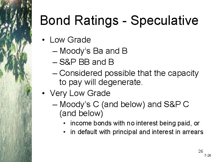 Bond Ratings - Speculative • Low Grade – Moody’s Ba and B – S&P