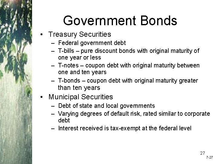 Government Bonds • Treasury Securities – Federal government debt – T-bills – pure discount