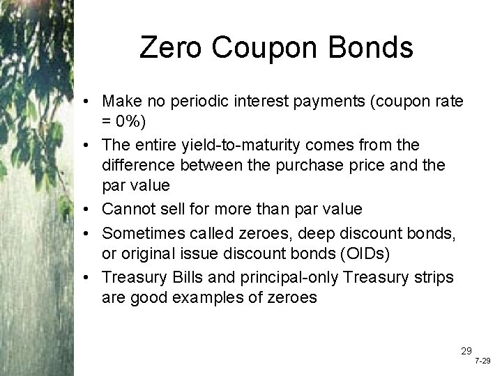 Zero Coupon Bonds • Make no periodic interest payments (coupon rate = 0%) •