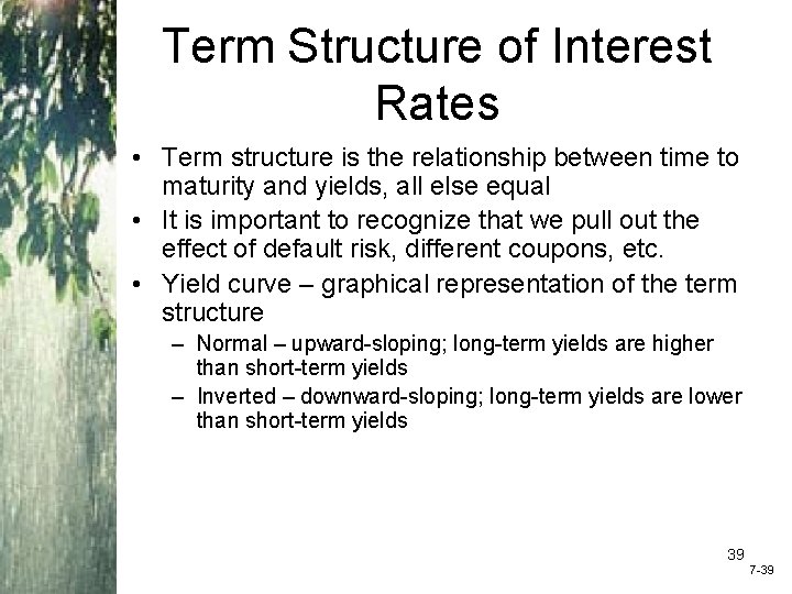 Term Structure of Interest Rates • Term structure is the relationship between time to