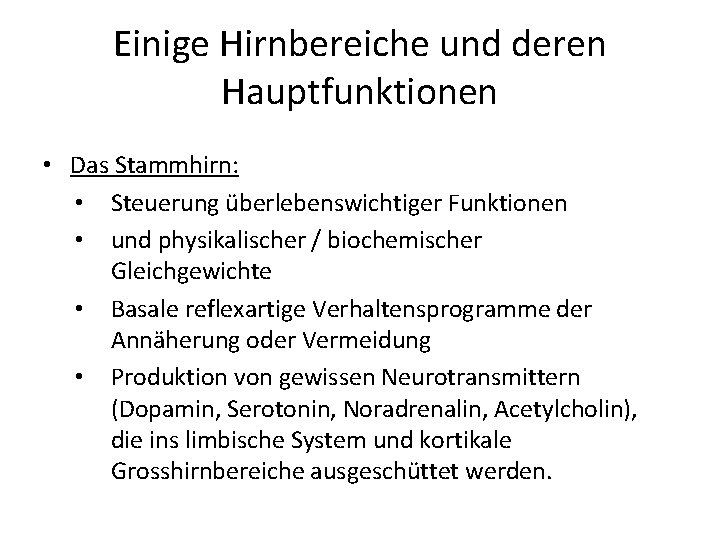 Einige Hirnbereiche und deren Hauptfunktionen • Das Stammhirn: • Steuerung überlebenswichtiger Funktionen • und