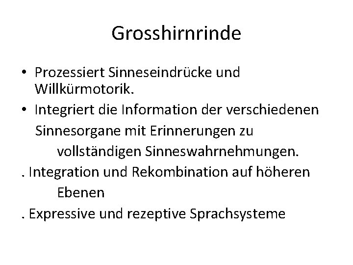 Grosshirnrinde • Prozessiert Sinneseindrücke und Willkürmotorik. • Integriert die Information der verschiedenen Sinnesorgane mit