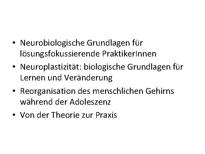  • Neurobiologische Grundlagen für lösungsfokussierende Praktiker. Innen • Neuroplastizität: biologische Grundlagen für Lernen