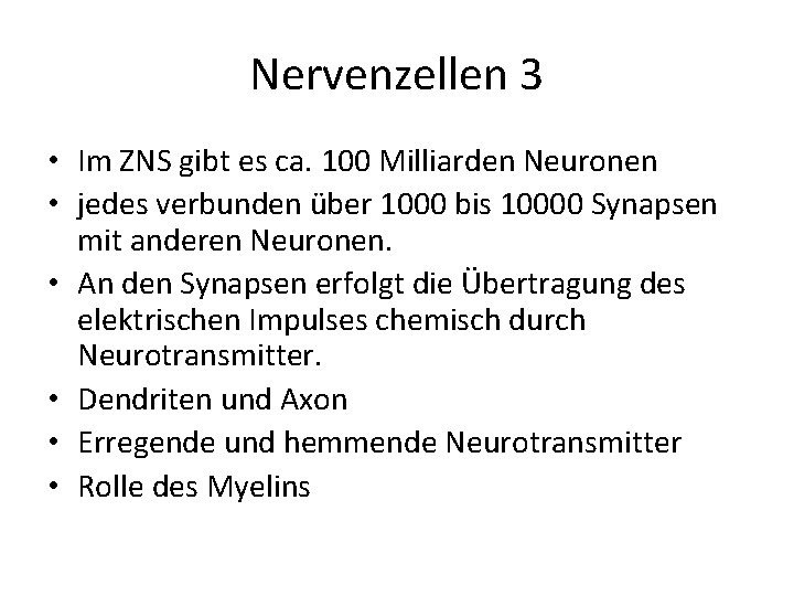 Nervenzellen 3 • Im ZNS gibt es ca. 100 Milliarden Neuronen • jedes verbunden
