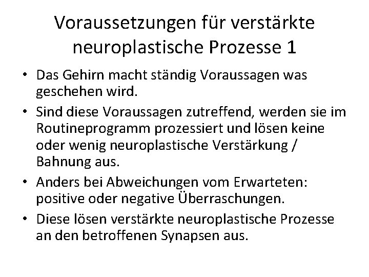 Voraussetzungen für verstärkte neuroplastische Prozesse 1 • Das Gehirn macht ständig Voraussagen was geschehen