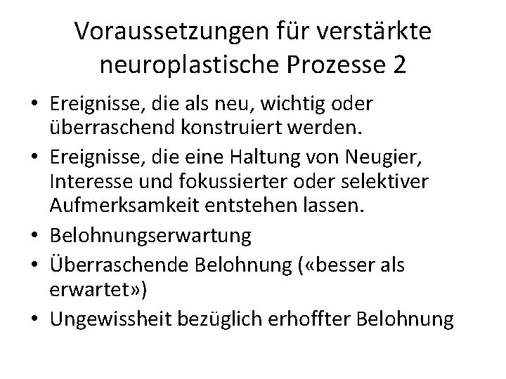 Voraussetzungen für verstärkte neuroplastische Prozesse 2 • Ereignisse, die als neu, wichtig oder überraschend