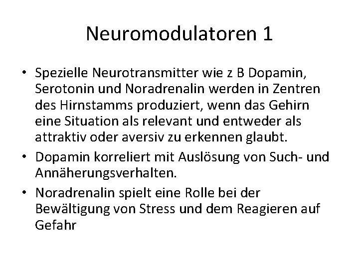 Neuromodulatoren 1 • Spezielle Neurotransmitter wie z B Dopamin, Serotonin und Noradrenalin werden in