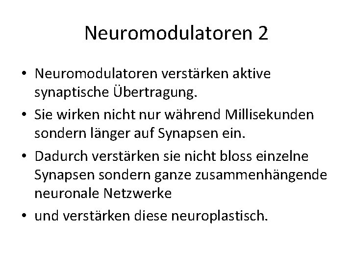 Neuromodulatoren 2 • Neuromodulatoren verstärken aktive synaptische Übertragung. • Sie wirken nicht nur während