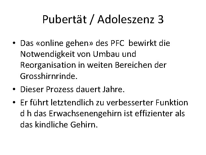 Pubertät / Adoleszenz 3 • Das «online gehen» des PFC bewirkt die Notwendigkeit von