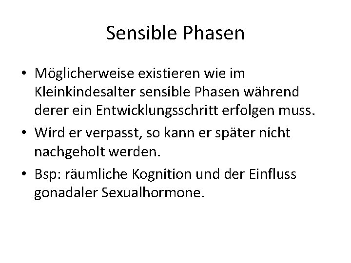 Sensible Phasen • Möglicherweise existieren wie im Kleinkindesalter sensible Phasen während derer ein Entwicklungsschritt