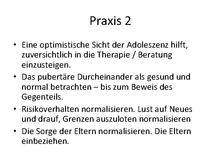 Praxis 2 • Eine optimistische Sicht der Adoleszenz hilft, zuversichtlich in die Therapie /