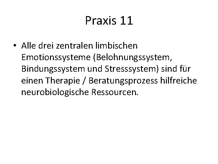 Praxis 11 • Alle drei zentralen limbischen Emotionssysteme (Belohnungssystem, Bindungssystem und Stresssystem) sind für