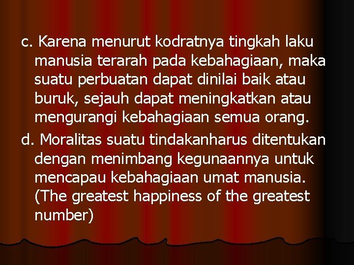 c. Karena menurut kodratnya tingkah laku manusia terarah pada kebahagiaan, maka suatu perbuatan dapat