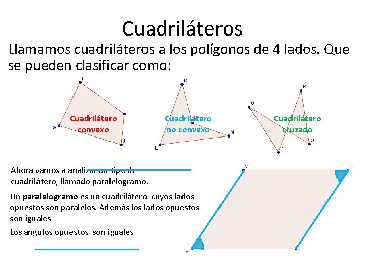 Cuadriláteros Llamamos cuadriláteros a los polígonos de 4 lados. Que se pueden clasificar como: