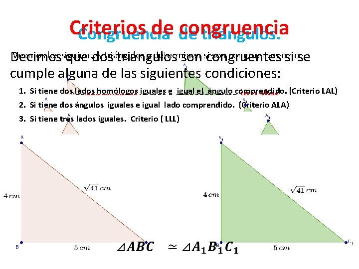 Criterios de de congruencia Congruencia triángulos. Veamos los siguientes triángulos y determinen si son
