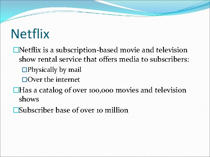Netflix �Netflix is a subscription-based movie and television show rental service that offers media
