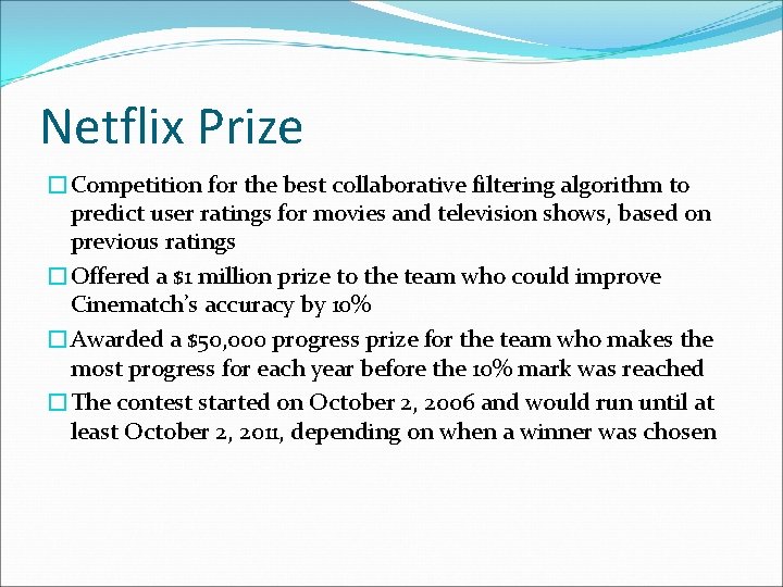 Netflix Prize �Competition for the best collaborative filtering algorithm to predict user ratings for