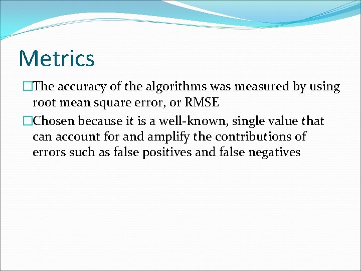 Metrics �The accuracy of the algorithms was measured by using root mean square error,