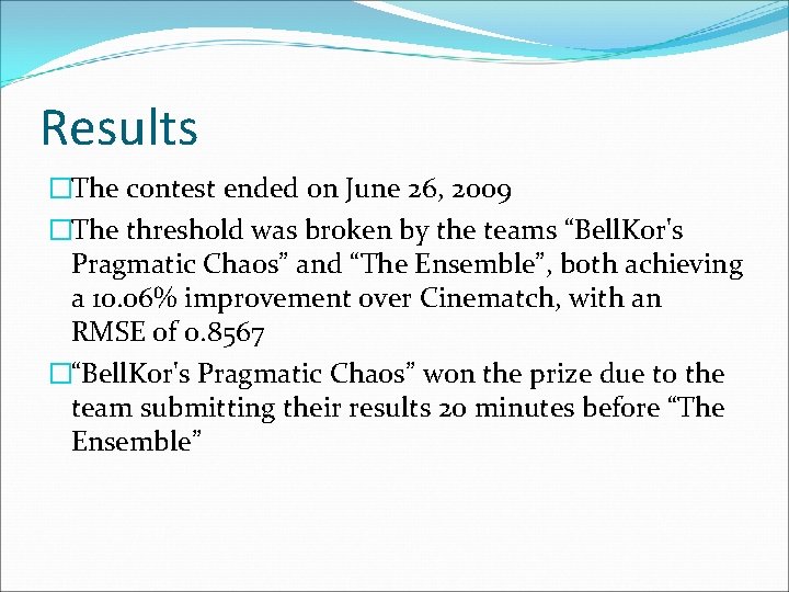 Results �The contest ended on June 26, 2009 �The threshold was broken by the