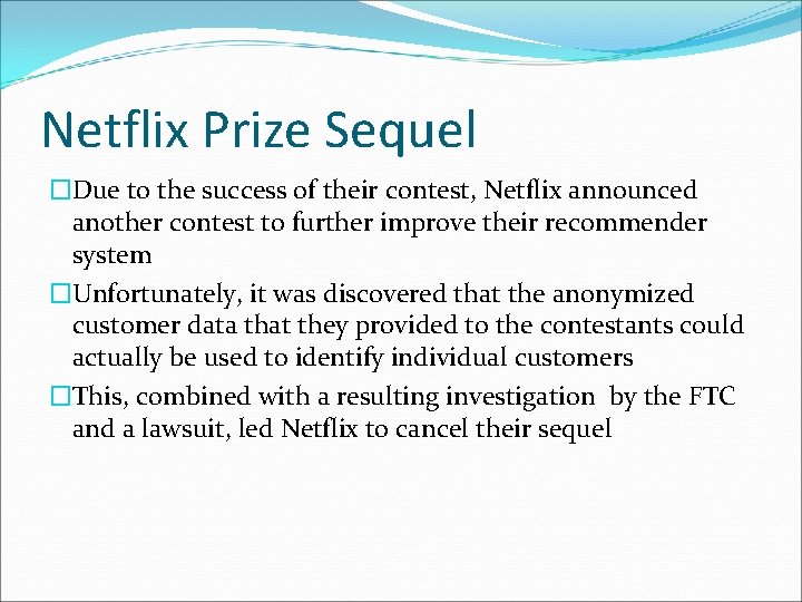 Netflix Prize Sequel �Due to the success of their contest, Netflix announced another contest