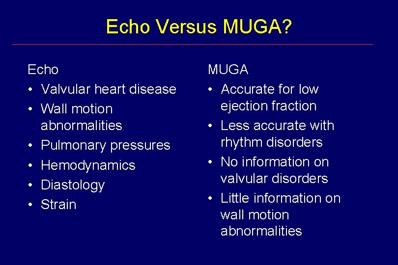 Echo Versus MUGA? Echo • Valvular heart disease • Wall motion abnormalities • Pulmonary